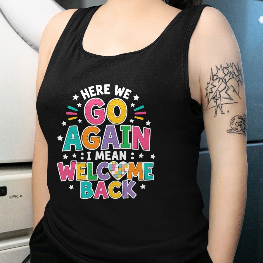 Best Student Shirt, Funny Back To School UnisexT-Shirt/Hoodie/Sweatshirt HLT00 - Here We Go Again I Mean Welcome Back to School T-Shirt (1)