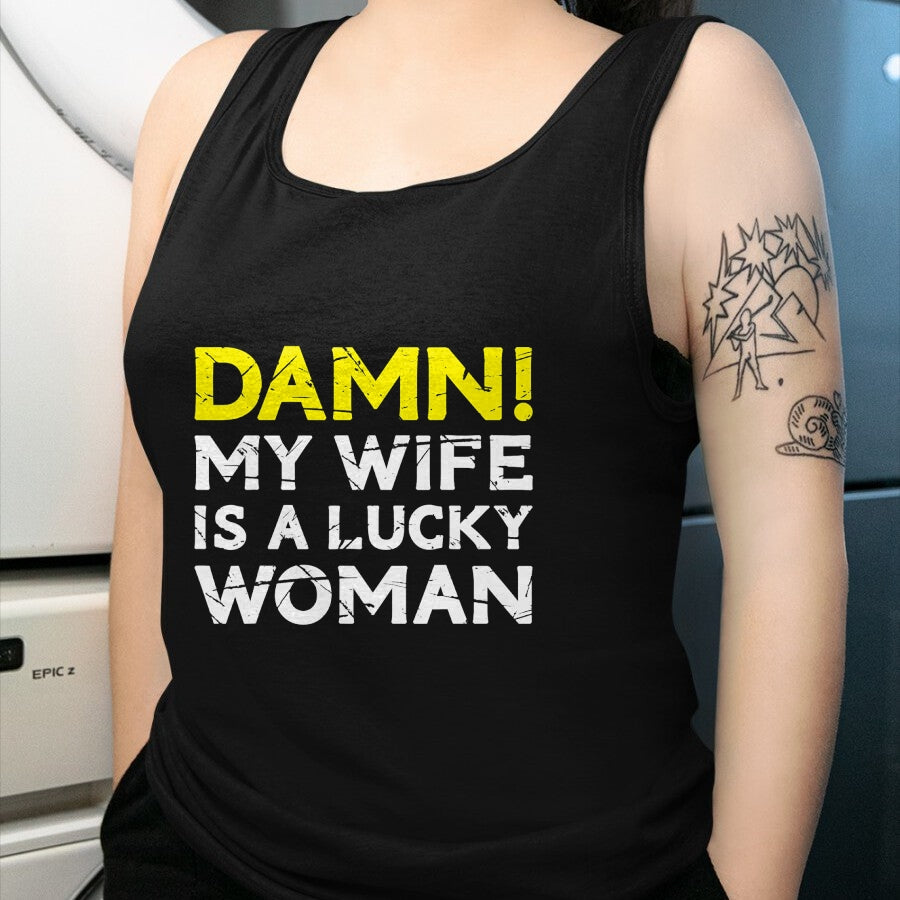 Best Wife Shirt, Wife and Husband Unisex T-Shirt/Hoodie/Sweatshirt HLT00 - Gift for wife T shirt, lucky wife   Damn My Wife Is A Lucky Woman for Husband T-Shirt