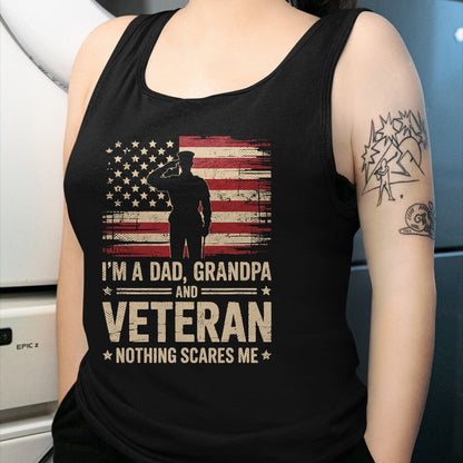 Proud Veteran Shirt, Funny Veteran UnisexT-Shirt/Hoodie/Sweatshirt HLT00 - Im A Dad Grandpa and A Veteran Nothing Scares Me Veteran T-Shirt