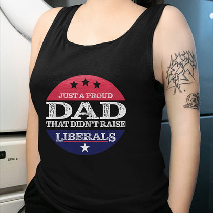 Gift for Dad Shirt, Funny Dad Unisex T-Shirt/Hoodie/Sweatshirt HLT00 – Just A Proud Dad That Didn_t Raise Liberals Fathers Day T-Shirt