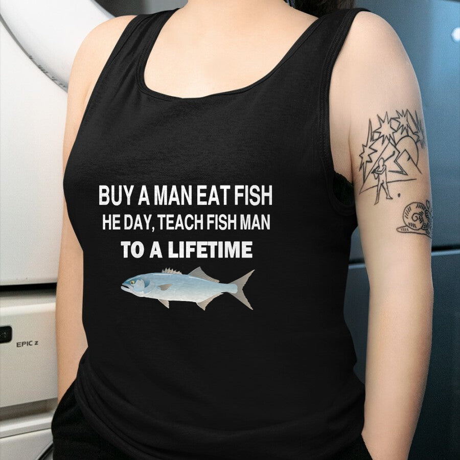 Funny Fishing Shirt, Gift For Fishing Lover Unisex T-Shirt/Hoodie/Sweatshirt HLT00 - Buy a Man Eat Fish, He Day, Teach Fish Man, to A Lifetime T-Shirt