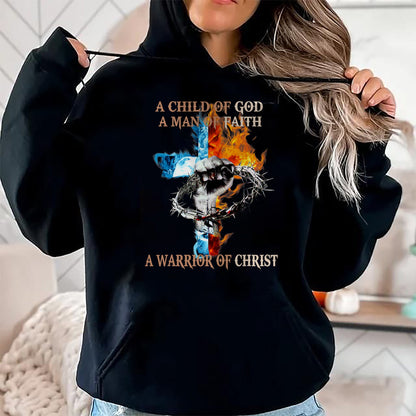 Christian Tee, Christian Faith Unisex T-Shirt/Hoodie/Sweatshirt HLT00 -  A Child Of God A Man Of Faith A Warrior Of Christ T-Shirt