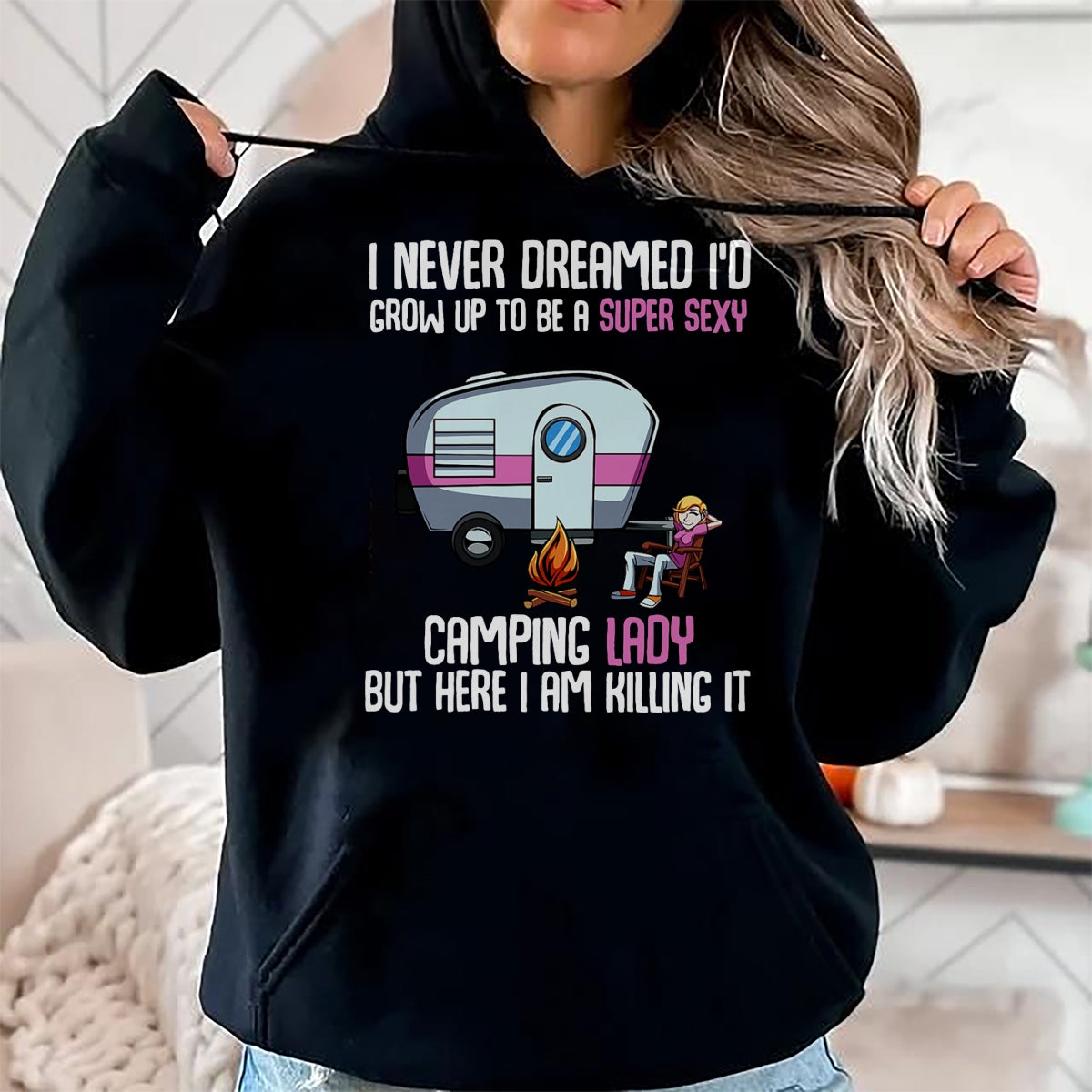 Funny Camping Shirt, Gift For Camping Lover Unisex T-Shirt/Hoodie/Sweatshirt HLT00 -I Never Dreamed I_d Grow Up Super Sexy Camping Lady Camper T-Shirt