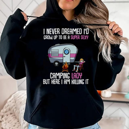Funny Camping Shirt, Gift For Camping Lover Unisex T-Shirt/Hoodie/Sweatshirt HLT00 -I Never Dreamed I_d Grow Up Super Sexy Camping Lady Camper T-Shirt