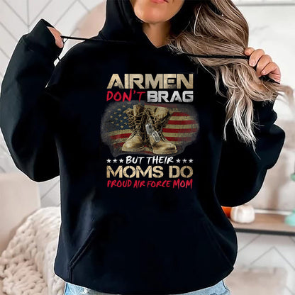 Gift for Mom Shirt, Funny Mom Unisex T-Shirt/Hoodie/Sweatshirt HLT00 - Airmen Don_t Brag But Their Moms Do Proud Air Force Mom T-Shirt