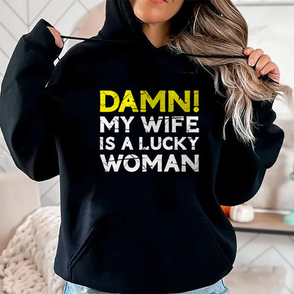 Best Wife Shirt, Wife and Husband Unisex T-Shirt/Hoodie/Sweatshirt HLT00 - Gift for wife T shirt, lucky wife   Damn My Wife Is A Lucky Woman for Husband T-Shirt