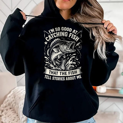 Funny Fishing Shirt, Gift For Fishing Lover Unisex T-Shirt/Hoodie/Sweatshirt HLT00 - I_m So Good At Catching Fish Design, Funny Fishing Fisherman T-Shirt