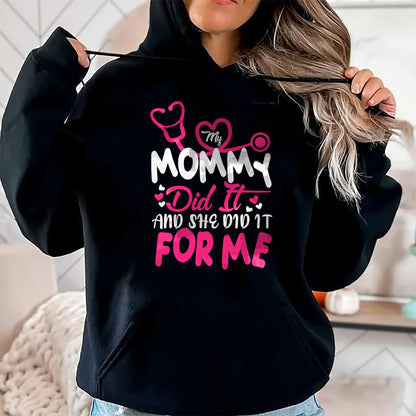 Funny Nurse Shirt, Nurse Unisex T-Shirt/Hoodie/Sweatshirt HLT00 - My Mommy Did It And She Did It For Me Mom Nurse Graduation T-Shirt