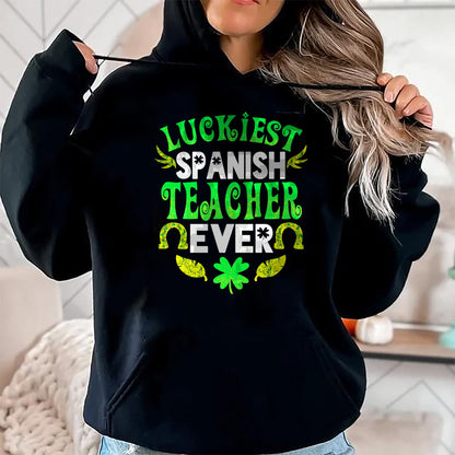 Patrick Day Shirts for Family, Funny Patrick Day shirts, st patrick's day Unisex T-Shirt/Hoodie/Sweatshirt HLT00 - Luckiest Spanish Teacher Ever St Patrick Day Spanish Teacher T-Shirt