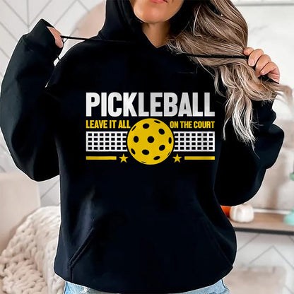 Funny Pickleball Shirt, Pickleball Lover Unisex T-Shirt/Hoodie/Sweatshirt HLT00 - Leave It All On The Court - Pickleball T-Shirt