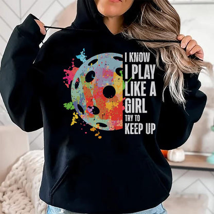 Funny Pickleball Shirt, Pickleball Lover Unisex T-Shirt/Hoodie/Sweatshirt HLT00 - Pickle Ball I Play Like A Girl Pickleball Women Girls Kids T-Shirt