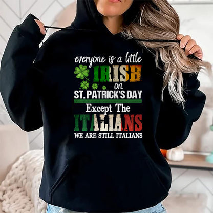 Patrick Day Shirts for Family, Funny Patrick Day shirts, st patrick's day Unisex T-Shirt/Hoodie/Sweatshirt HLT00 - Everyone Is Little Irish On St Patricks Day Except Italians Sweatshirt