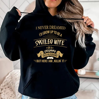Best Wife Shirt, Wife and Husband Unisex T-Shirt/Hoodie/Sweatshirt HLT00 - Gift for wife T shirt, spoiled wife   I NEVER DREAMED I'D GROW UP TO BE A SPOILED WIFE OF HUSBAND Lo