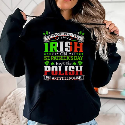 Patrick Day Shirts for Family, Funny Patrick Day shirts, st patrick's day Unisex T-Shirt/Hoodie/Sweatshirt HLT00 - Everyone Is A Little Irish On St Patrick Day Except Polish T-Shirt