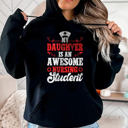 Funny Nurse Shirt, Nurse Unisex T-Shirt/Hoodie/Sweatshirt HLT00 - My Daughter Is An Awesome Nursing Student - Nurse Daughter T-Shirt