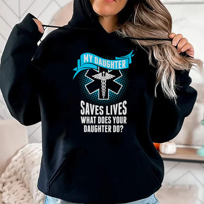 Funny Nurse Shirt, Nurse Unisex T-Shirt/Hoodie/Sweatshirt HLT00 - My Daughter Saves Lives Your Daughter Do Nurse TShirt