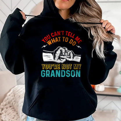 Best Grandpa Shirt, Proud Grandpa Unisex T-Shirt/Hoodie/Sweatshirt HLT00 - You Can't Tell Me What To Do You're Not My Grandson Grandpa T-Shirt