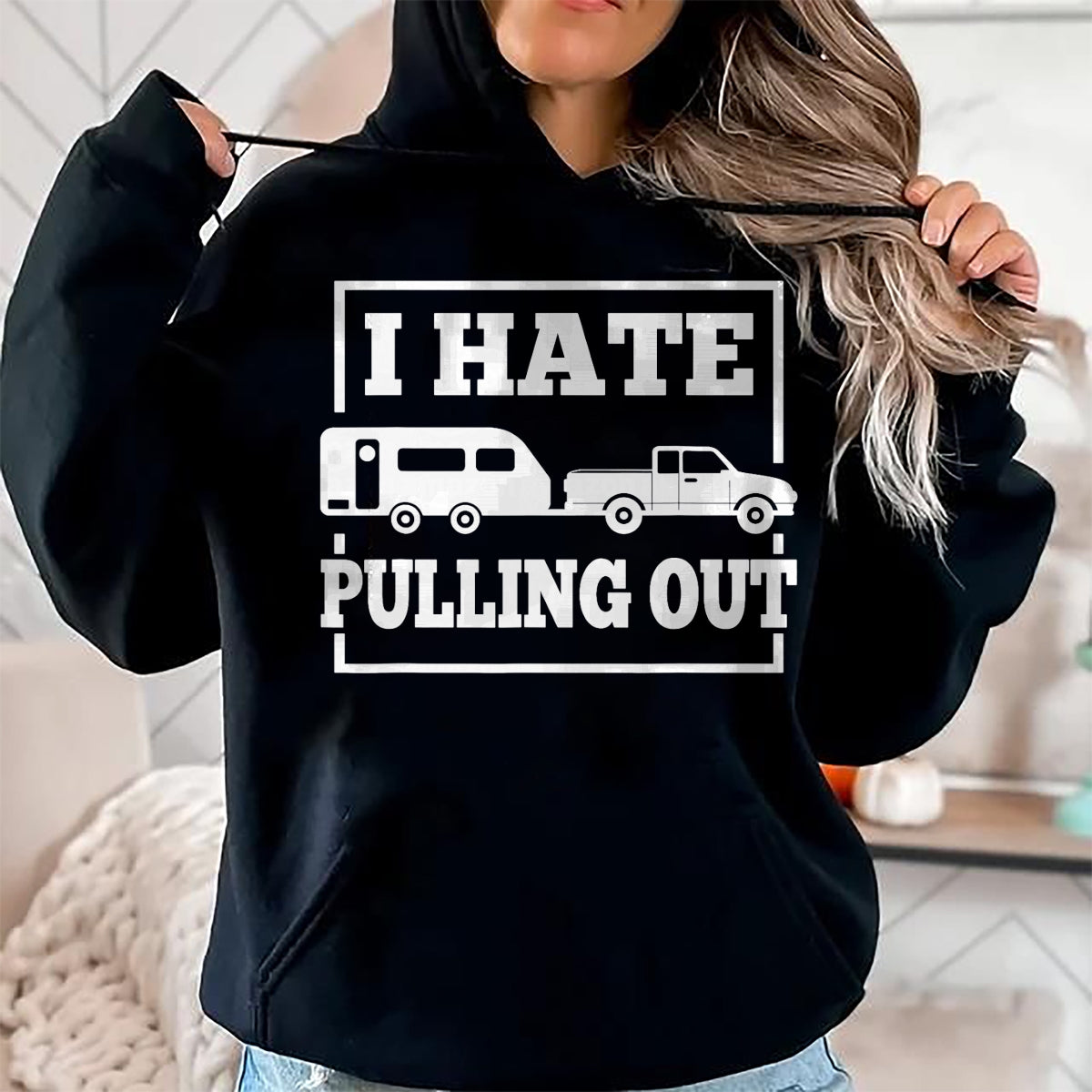 Funny Camping Shirt, Gift For Camping Lover Unisex T-Shirt/Hoodie/Sweatshirt HLT00 - I Hate Pulling Out Funny Camping Trailer Travel Men Women T-Shirt