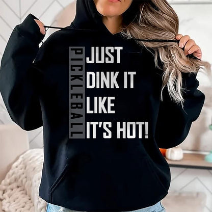 Funny Pickleball Shirt, Pickleball Lover Unisex T-Shirt/Hoodie/Sweatshirt HLT00 - Just Dink It Like It's Hot! Pickleball Live Love Play T-Shirt