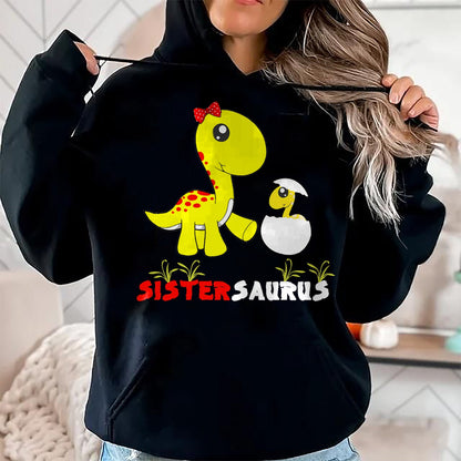 Best Dinosaur Lover Shirt, Funny Dinosaur UnisexT-Shirt/Hoodie/Sweatshirt HLT00 - Sistersaurus Dinosaur Sister Sister T-Shirt