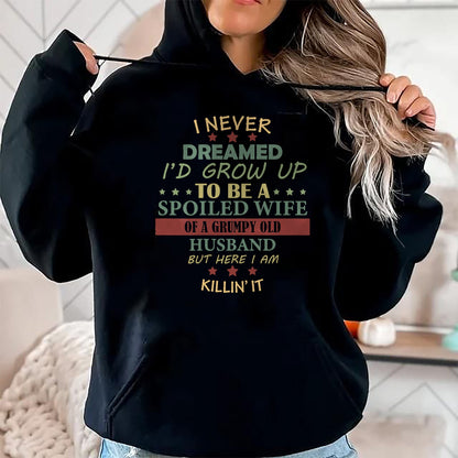 Best Wife Shirt, Wife and Husband Unisex T-Shirt/Hoodie/Sweatshirt HLT00 - Gift for wife T shirt, spoiled wife   Womens I Never Dreamed To Be A Spoiled Wife Of Grumpy Old Husb (1)