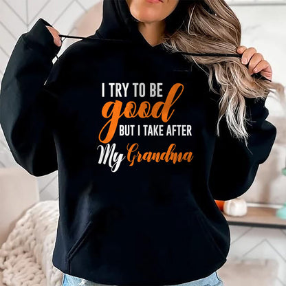 Best Grandma Shirt, Proud Grandma Unisex T-Shirt/Hoodie/Sweatshirt HLT00 - I Try To Be Good But I Take After My Grandma Kids Boys Girls T-Shirt