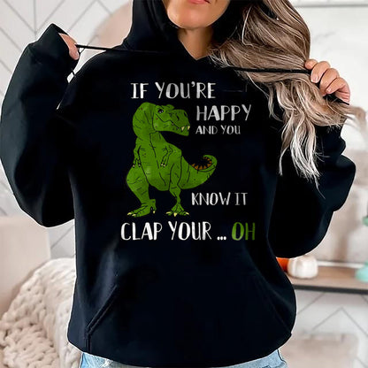 Best Dinosaur Lover Shirt, Funny Dinosaur UnisexT-Shirt/Hoodie/Sweatshirt HLT00 - Funny Trex Dinosaur Lovers Joke  Gag T-Rex  Dino - If You_re Happy and You Know It Clap Your