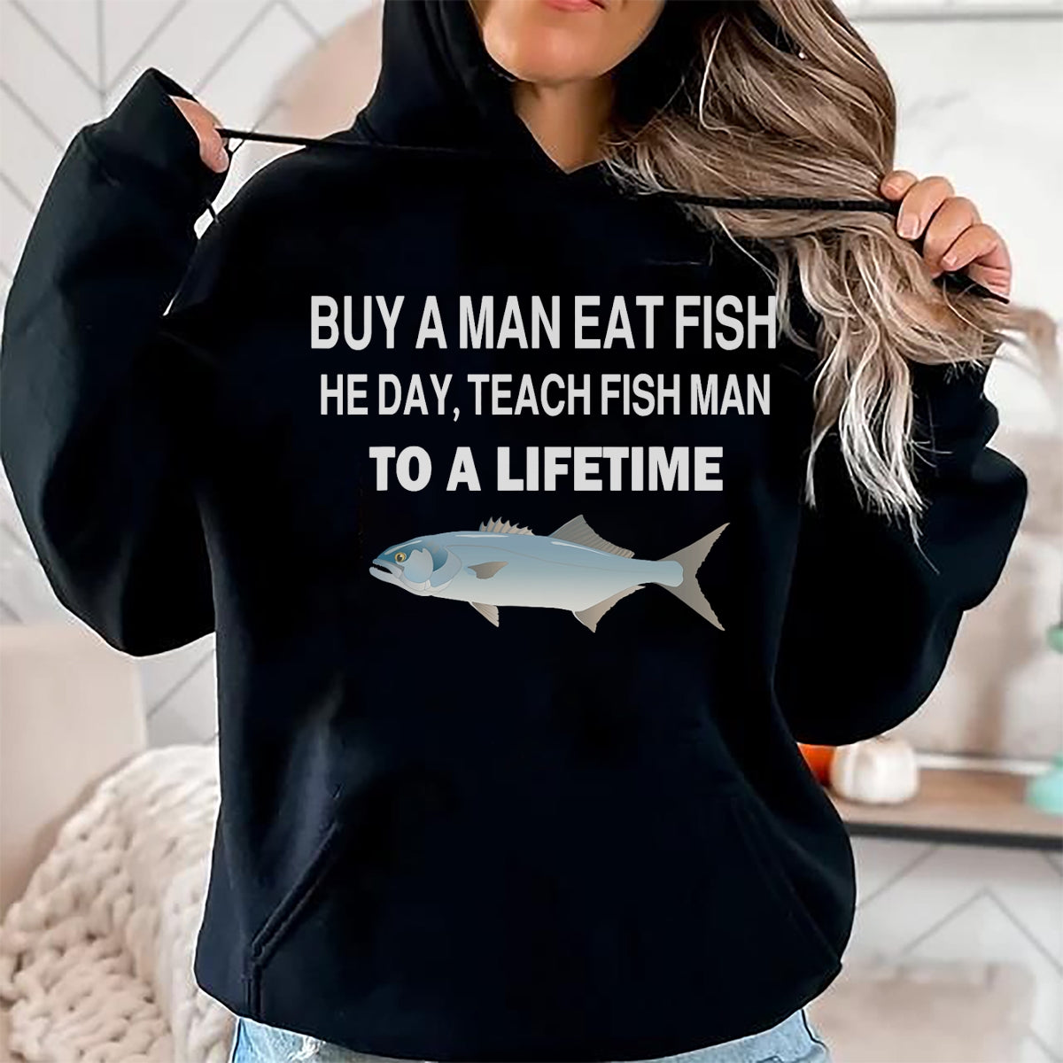 Funny Fishing Shirt, Gift For Fishing Lover Unisex T-Shirt/Hoodie/Sweatshirt HLT00 - Buy a Man Eat Fish, He Day, Teach Fish Man, to A Lifetime T-Shirt
