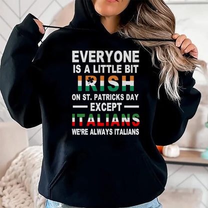 Patrick Day Shirts for Family, Funny Patrick Day shirts, st patrick's day Unisex T-Shirt/Hoodie/Sweatshirt HLT00 - Everyone Is A Little Irish On St Patrick Day Except Italians Pullover Hoodie