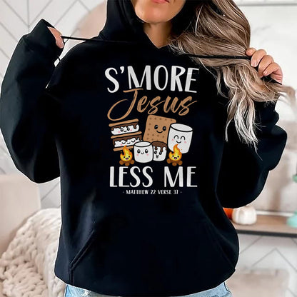 Funny Camping Shirt, Gift For Camping Lover Unisex T-Shirt/Hoodie/Sweatshirt HLT00 - Smore Of Jesus Less Me Christian Camper Church Camping Gifts T-Shirt