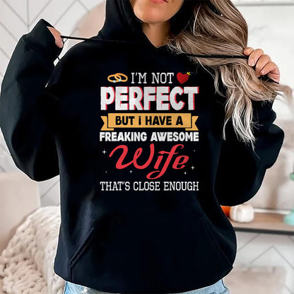 Best Wife Shirt, Wife and Husband Unisex T-Shirt/Hoodie/Sweatshirt HLT00 - I'm Not Perfect But I Have A Freaking Awesome Husband Enough T-Shirt