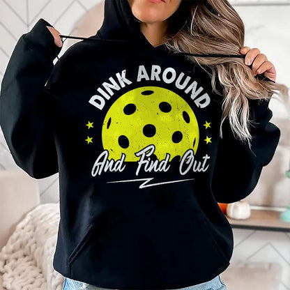 Funny Pickleball Shirt, Pickleball Lover Unisex T-Shirt/Hoodie/Sweatshirt HLT00 - Dink Around and Find Out Funny Pickleball Sayings Women T-Shirt