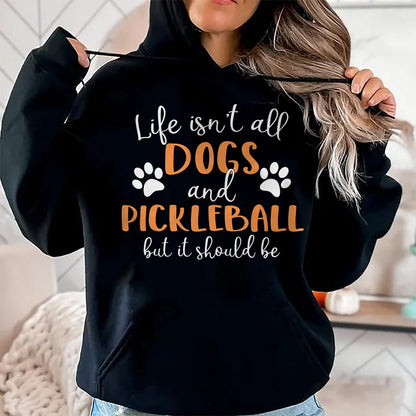 Funny Pickleball Shirt, Pickleball Lover Unisex T-Shirt/Hoodie/Sweatshirt HLT00 - Life Isn_t All Dogs and Pickleball Player Long Sleeve T-Shirt