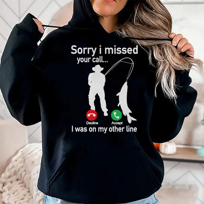 Funny Fishing Shirt, Gift For Fishing Lover Unisex T-Shirt/Hoodie/Sweatshirt HLT00 - Sorry I Missed Your Call I was On The Other Line Fishing T-Shirt