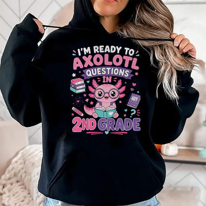Best Student Shirt, Funny Back To School UnisexT-Shirt/Hoodie/Sweatshirt HLT00 - I_m Ready to Axolotl Questions in 2nd Grade Kawaii Girls T-Shirt