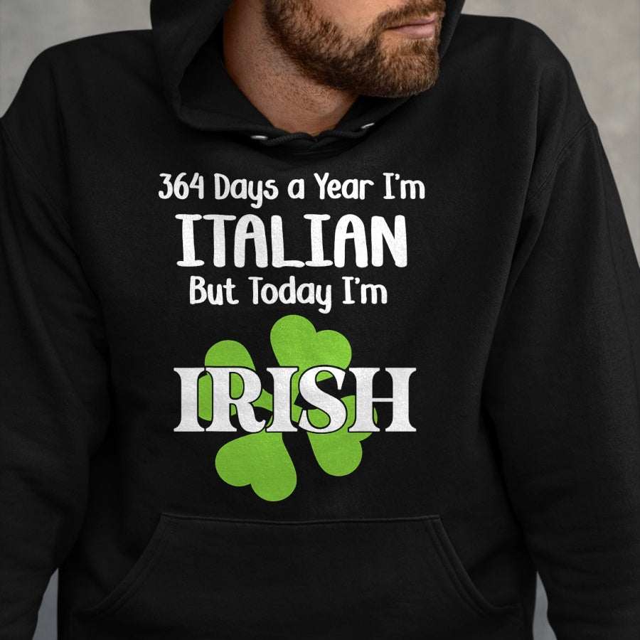 Patrick Day Shirts for Family, Funny Patrick Day shirts, st patrick's day Unisex T-Shirt/Hoodie/Sweatshirt HLT00 - 364 Days A Year I'm Italian But Today I'm Irish Patrick Day T-Shirt