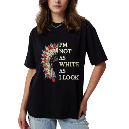 Native American T-Shirts, Vintage Native American Unisex T-Shirt/Hoodie/Sweatshirt HLT00 - I'm Not As White As I Look Native American Indian Day Pride T-Shirt (2)