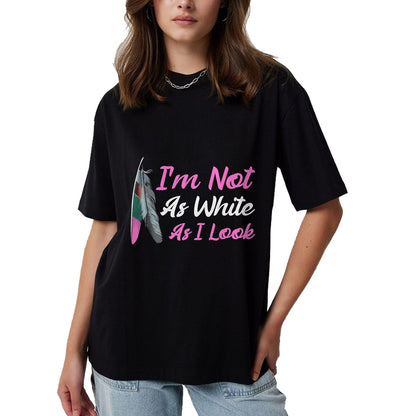 Native American T-Shirts, Vintage Native American Unisex T-Shirt/Hoodie/Sweatshirt HLT00 - I'm Not As White As I Look Native American Indigenous DNA T-Shirt (1)