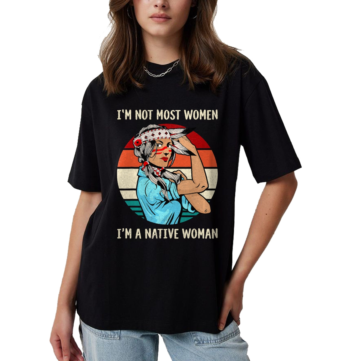 Native American T-Shirts, Vintage Native American Unisex T-Shirt/Hoodie/Sweatshirt HLT00 - I'm Not Most Women I'm Native Women Strong American T-Shirt
