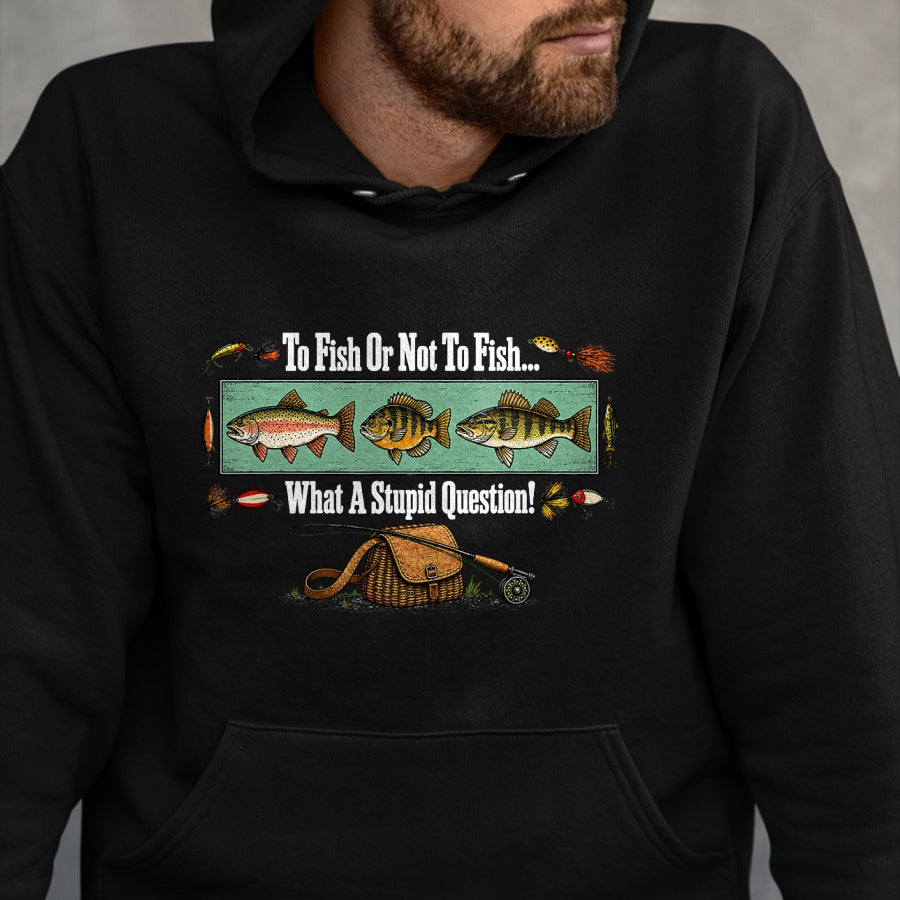 Funny Fishing Shirt, Gift For Fishing Lover Unisex T-Shirt/Hoodie/Sweatshirt HLT00 - to Fish Or Not to Fish What A Stupid Question Angler Retro T-Shirt