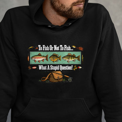 Funny Fishing Shirt, Gift For Fishing Lover Unisex T-Shirt/Hoodie/Sweatshirt HLT00 - to Fish Or Not to Fish What A Stupid Question Angler Retro T-Shirt