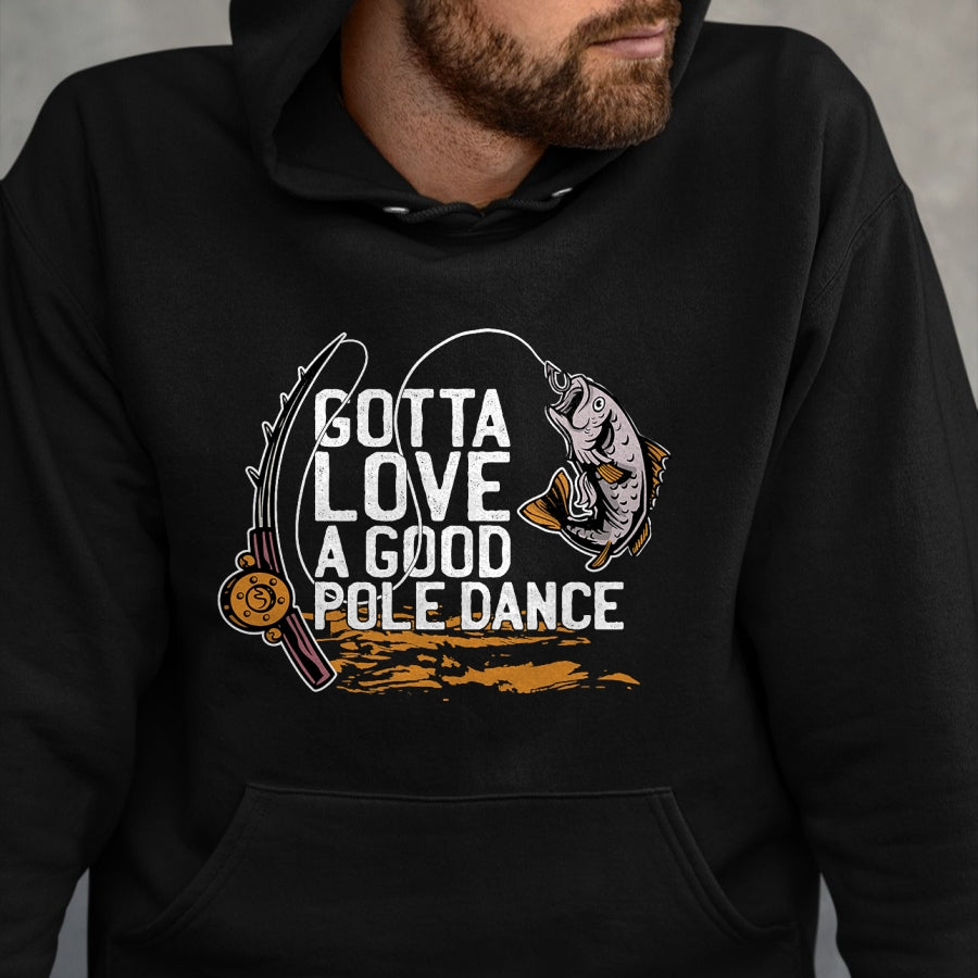 Funny Fishing Shirt, Gift For Fishing Lover Unisex T-Shirt/Hoodie/Sweatshirt HLT00 - Gotta Love A Good Pole Dance, Fishermen Fishing Fish Angler T-Shirt
