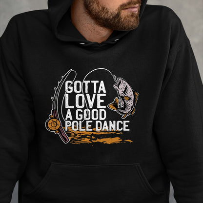 Funny Fishing Shirt, Gift For Fishing Lover Unisex T-Shirt/Hoodie/Sweatshirt HLT00 - Gotta Love A Good Pole Dance, Fishermen Fishing Fish Angler T-Shirt