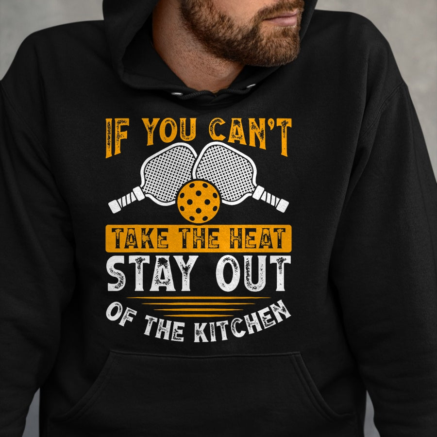 Funny Pickleball Shirt, Pickleball Lover Unisex T-Shirt/Hoodie/Sweatshirt HLT00 - If You Can’t Take The Heat, Stay Out Of The Kitchen T-Shirt