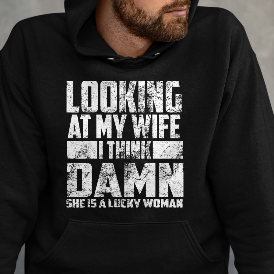 Best Wife Shirt, Wife and Husband Unisex T-Shirt/Hoodie/Sweatshirt HLT00 - Gift for wife T shirt, lucky wife   Looking At My Wife I Think Damn She Is A Lucky Woman Gift