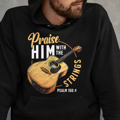 Guitar Lover Shirt, Funny Guitar UnisexT-Shirt/Hoodie/Sweatshirt HLT00 - Praise Him with The Strings Bible Psalm Christian Guitar T-Shirt