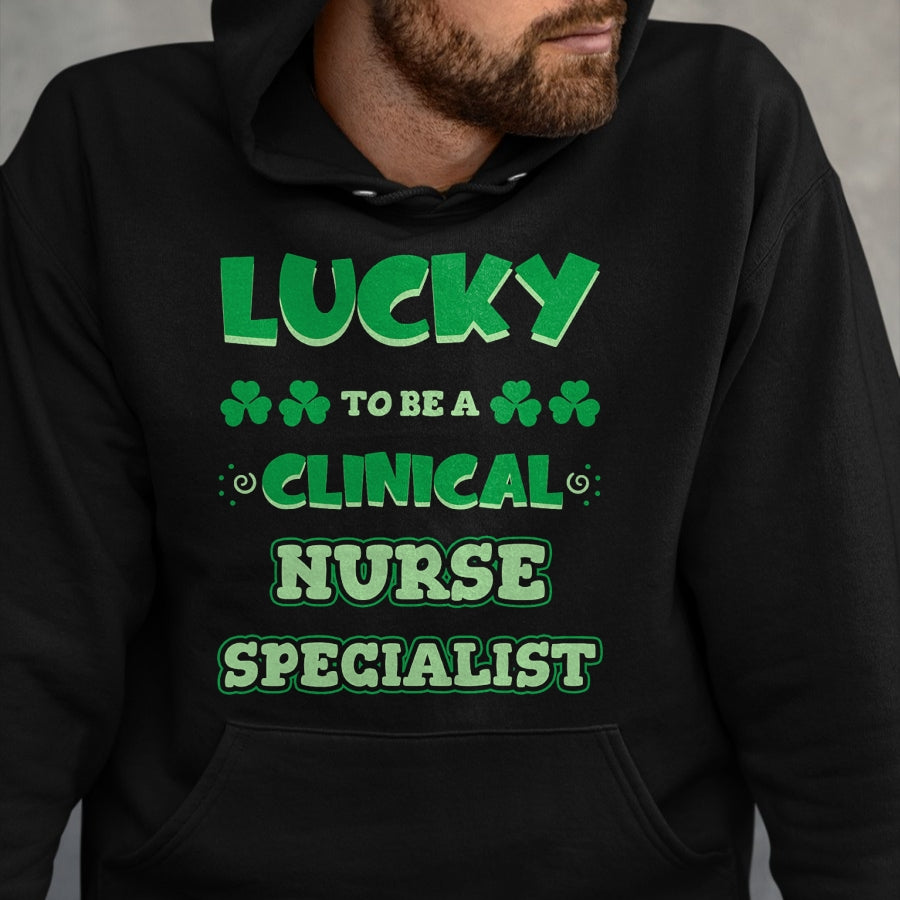Patrick Day Shirts for Family, Funny Patrick Day shirts, st patrick's day Unisex T-Shirt/Hoodie/Sweatshirt HLT00 - Lucky To Be A Clinical Nurse Specialist St. Patrick Day Job T-Shirt