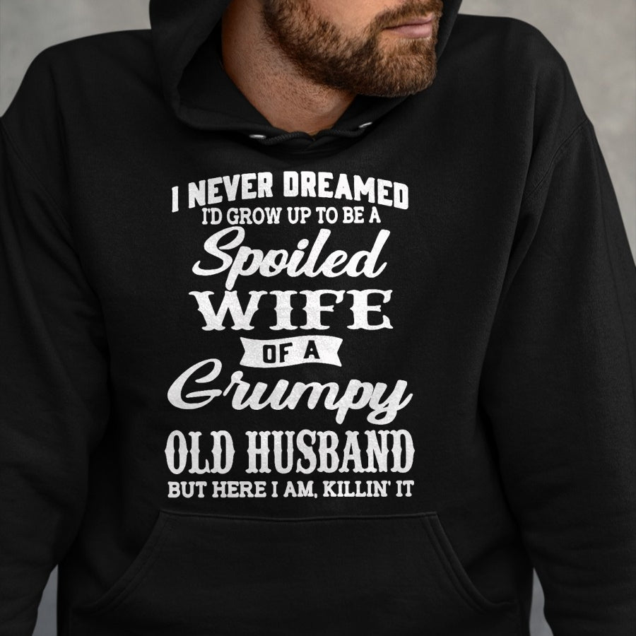 Best Wife Shirt, Wife and Husband Unisex T-Shirt/Hoodie/Sweatshirt HLT00 - Gift for wife T shirt, spoiled wife   I Never Dreamed I'd Grow Up To Be A Spoiled Wife T-Shirt (1)