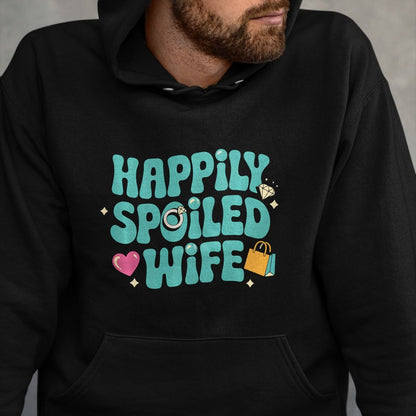 Best Wife Shirt, Wife and Husband Unisex T-Shirt/Hoodie/Sweatshirt HLT00 - Gift for wife T shirt, spoiled wife   Happily Spoiled Wife Sweatshirt