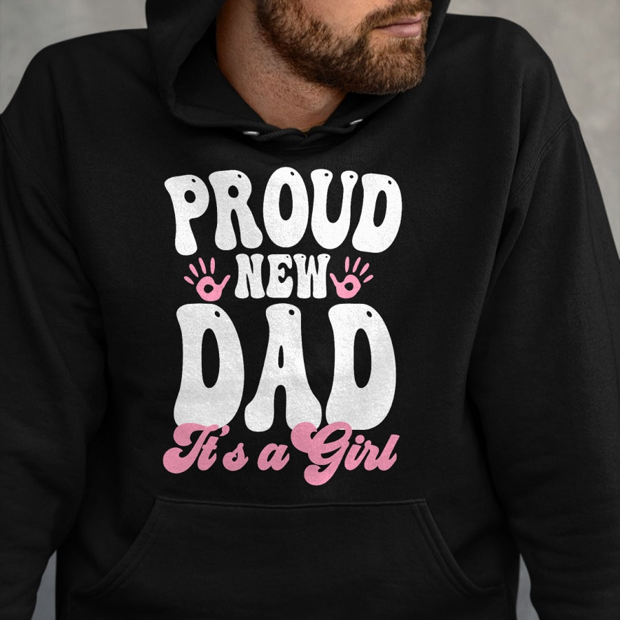 Gift for Dad Shirt, Funny Dad Unisex T-Shirt/Hoodie/Sweatshirt HLT00 – Proud New Dad It_s A Girl Gifts Father to be Soon to be Dad T-Shirt